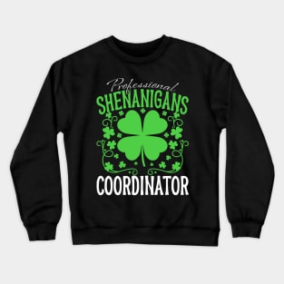 St Patrick's Day Professional Shenanigans Coordinator Crewneck Sweatshirt
